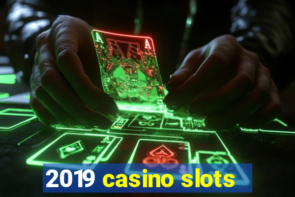 2019 casino slots