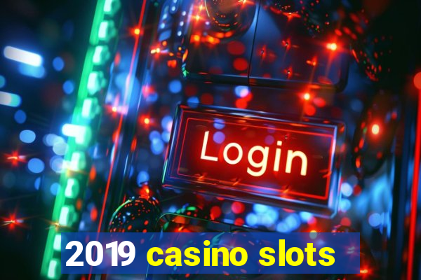 2019 casino slots