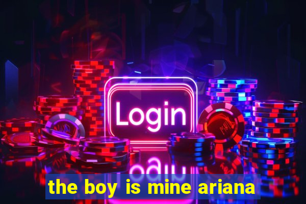 the boy is mine ariana