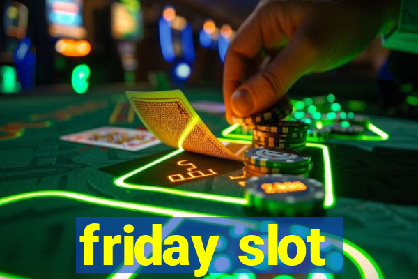 friday slot