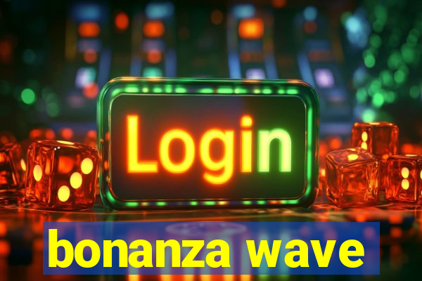 bonanza wave