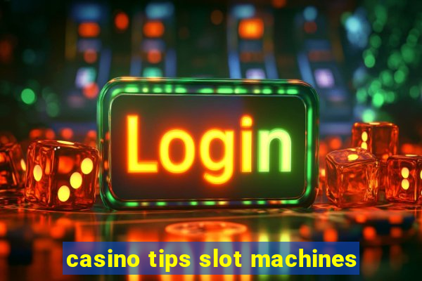 casino tips slot machines