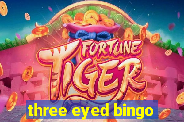 three eyed bingo