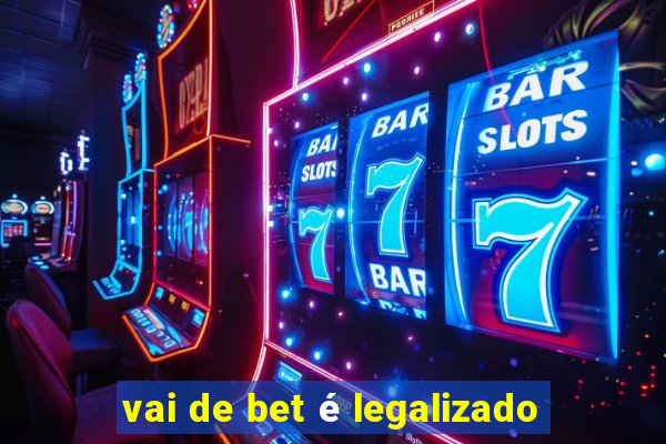 vai de bet é legalizado