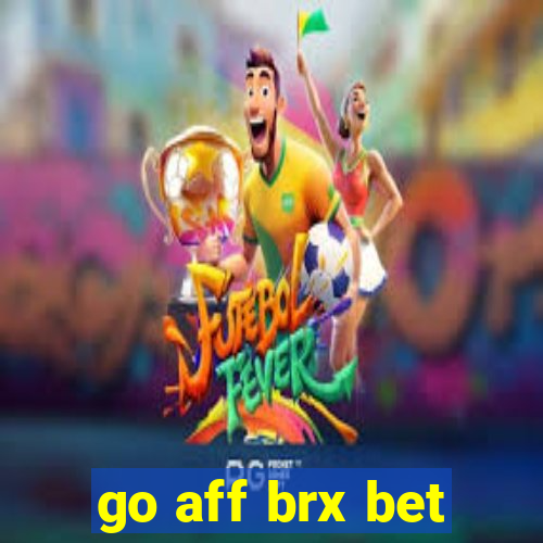 go aff brx bet