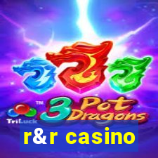 r&r casino