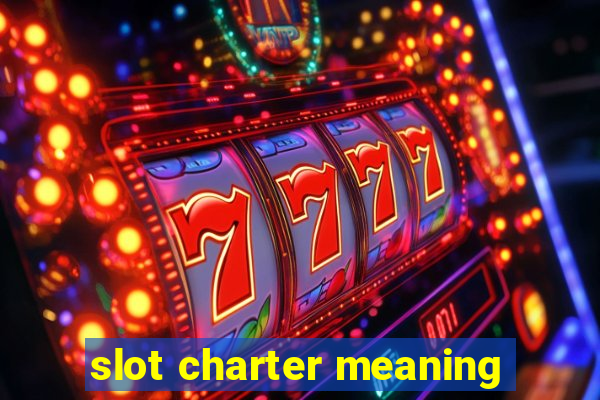 slot charter meaning