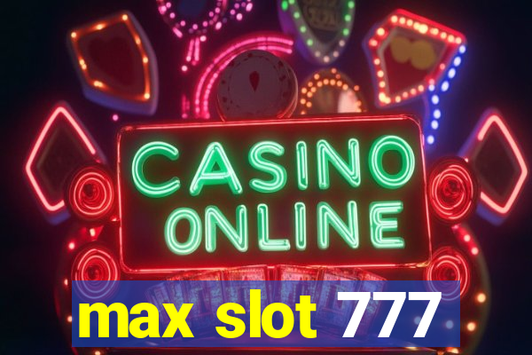 max slot 777