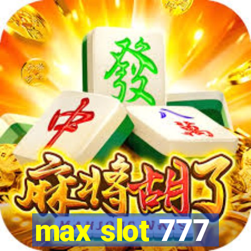 max slot 777