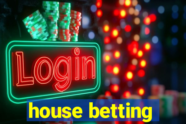 house betting