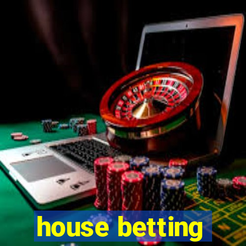 house betting