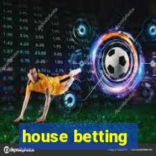 house betting