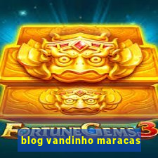 blog vandinho maracas