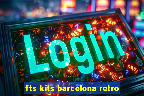 fts kits barcelona retro