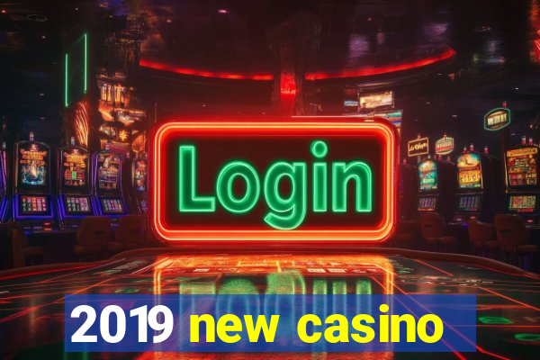 2019 new casino