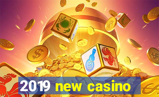 2019 new casino