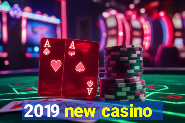 2019 new casino