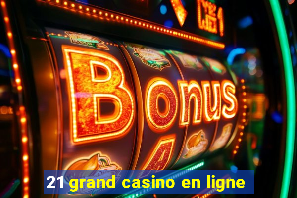 21 grand casino en ligne