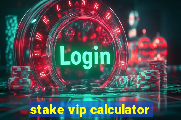 stake vip calculator