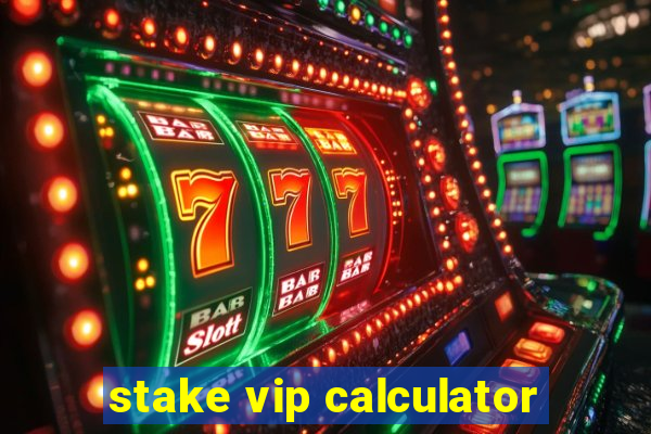 stake vip calculator