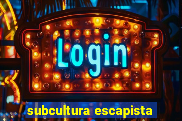 subcultura escapista