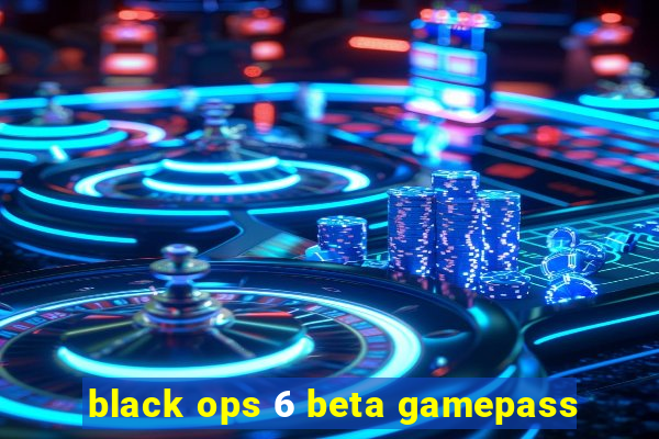 black ops 6 beta gamepass