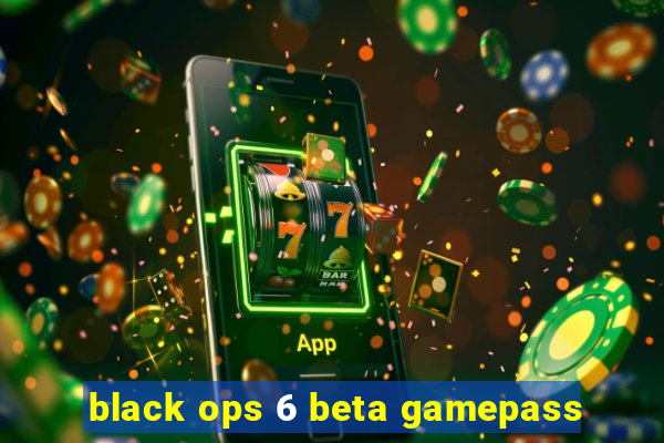 black ops 6 beta gamepass