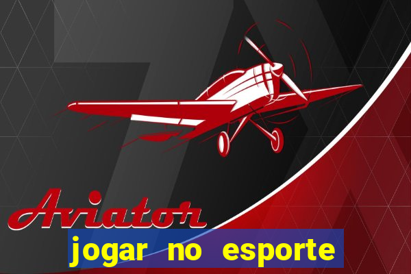 jogar no esporte da sorte