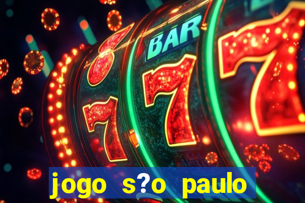 jogo s?o paulo hoje ao vivo onde assistir