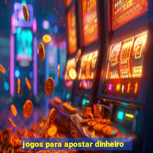 jogos para apostar dinheiro