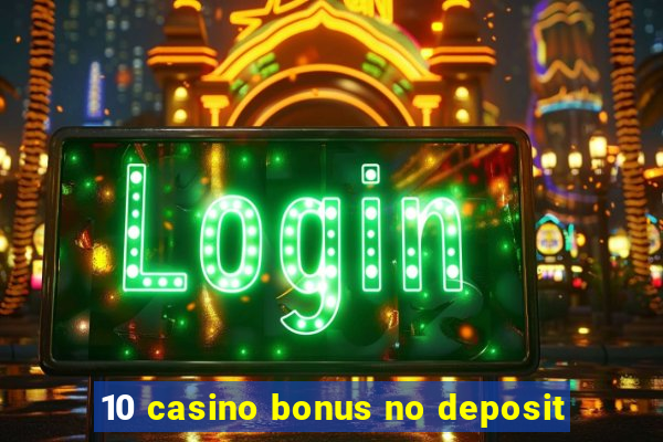 10 casino bonus no deposit