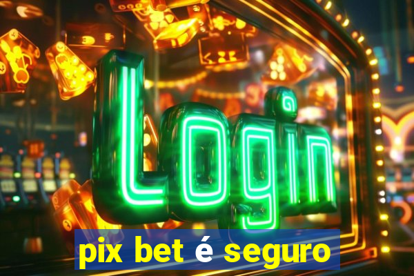 pix bet é seguro