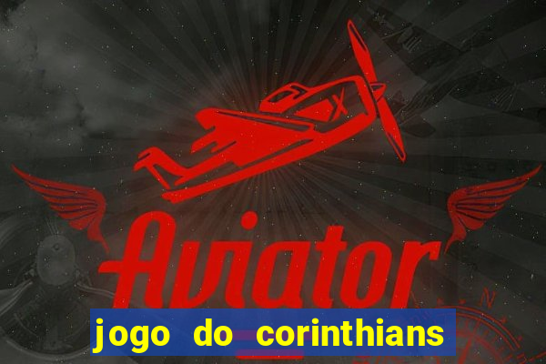 jogo do corinthians hoje passa na globo