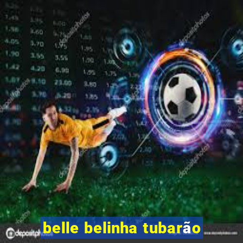 belle belinha tubarão