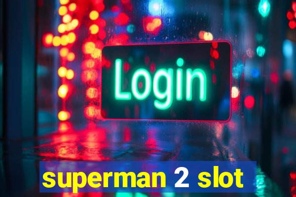 superman 2 slot