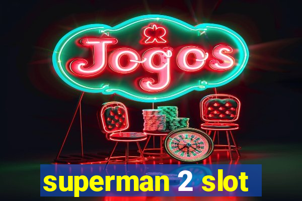 superman 2 slot