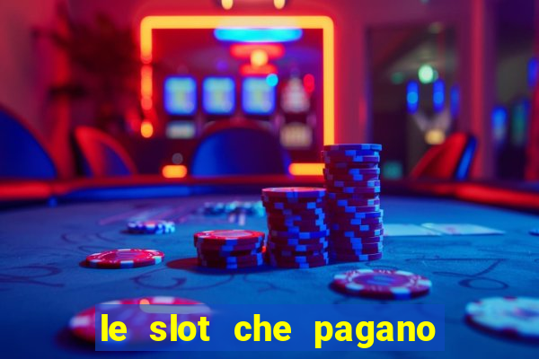 le slot che pagano di piu