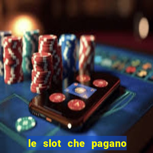 le slot che pagano di piu