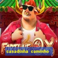 casadinha caminho da sorte