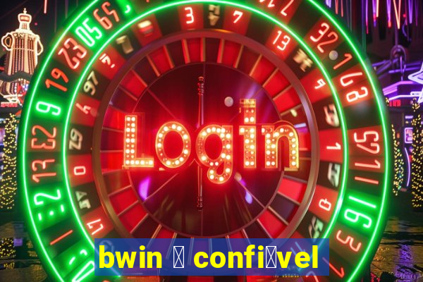 bwin 茅 confi谩vel