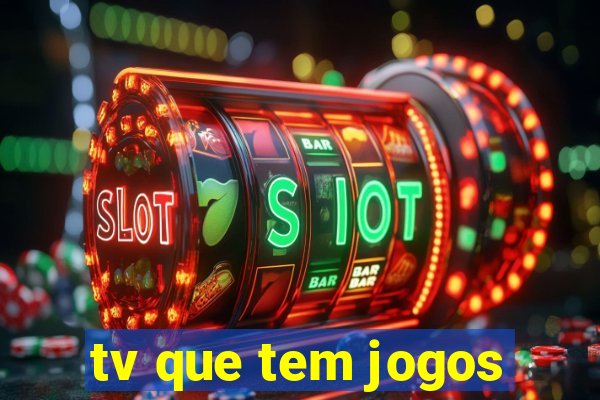 tv que tem jogos