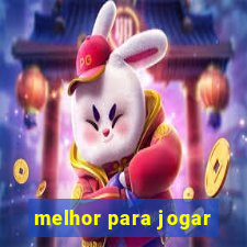 melhor para jogar