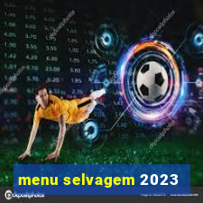 menu selvagem 2023