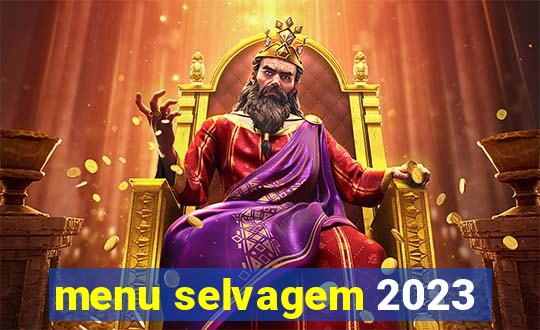 menu selvagem 2023