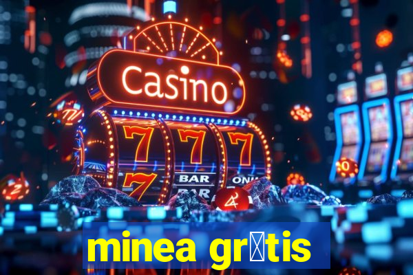 minea gr谩tis