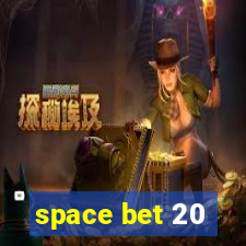 space bet 20