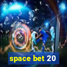 space bet 20