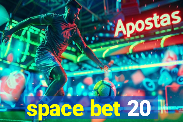 space bet 20