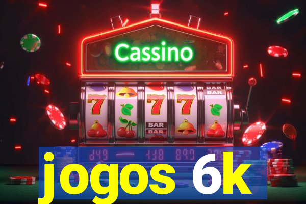 jogos 6k