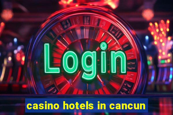 casino hotels in cancun